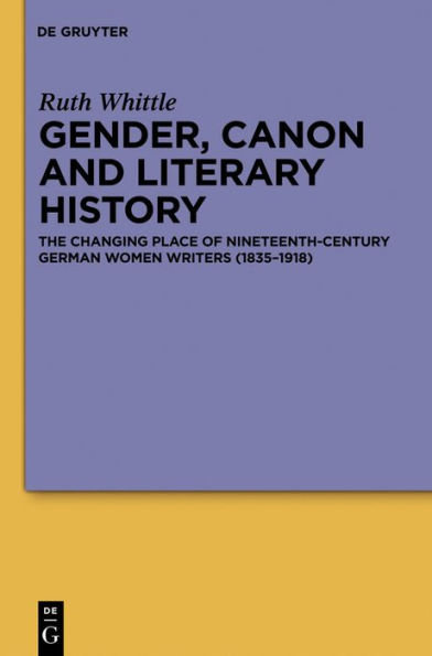 Gender, Canon and Literary History: The Changing Place of Nineteenth-Century German Women Writers (1835-1918)