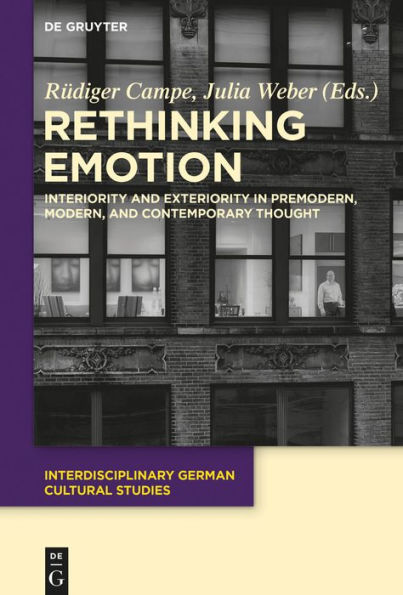 Rethinking Emotion: Interiority and Exteriority Premodern, Modern, Contemporary Thought