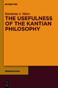 Title: The Usefulness of the Kantian Philosophy: How Karl Leonhard Reinhold's Commitment to Enlightenment Influenced His Reception of Kant, Author: Karianne J. Marx