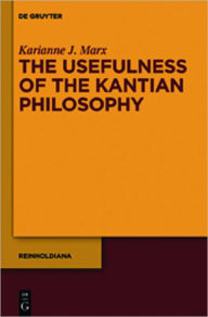 Title: The Usefulness of the Kantian Philosophy: How Karl Leonhard Reinhold's Commitment to Enlightenment Influenced His Reception of Kant, Author: Karianne J. Marx