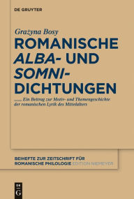 Title: Romanische 'alba'- und 'somni'-Dichtungen, Author: Grazyna Maria Bosy