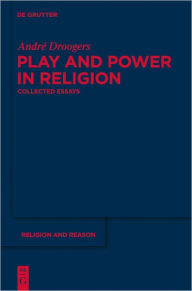 Title: Play and Power in Religion: Collected Essays, Author: Andre Droogers