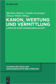 Title: Kanon, Wertung und Vermittlung: Literatur in der Wissensgesellschaft, Author: Matthias Beilein