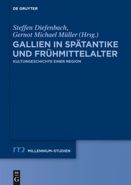 Gallien in Spätantike und Frühmittelalter: Kulturgeschichte einer Region