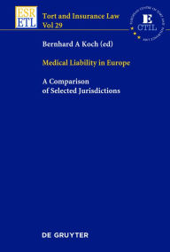 Title: Medical Liability in Europe: A Comparison of Selected Jurisdictions, Author: Bernhard A. Koch