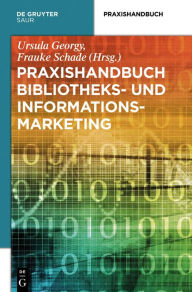 Title: Praxishandbuch Bibliotheks- und Informationsmarketing, Author: Ursula Georgy