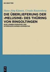 Title: Die Überlieferung der >Melusine< des Thüring von Ringoltingen: Quellenbibliographie und interdisziplinärer Kommentar, Author: Hans-Jörg Künast