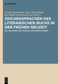 Title: Zeichensprachen des literarischen Buchs in der frühen Neuzeit: Die >Melusine< des Thüring von Ringoltingen, Author: Ursula Rautenberg