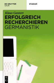 Title: Erfolgreich recherchieren - Germanistik, Author: Klaus Gantert