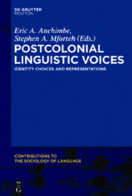 Title: Postcolonial Linguistic Voices: Identity Choices and Representations, Author: Eric A. Anchimbe