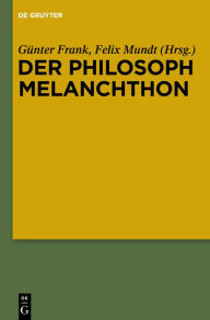 Title: Der Philosoph Melanchthon, Author: Günter Frank