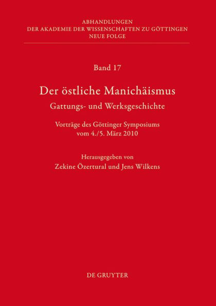 Der östliche Manichäismus - Gattungs- und Werksgeschichte: Vorträge des Göttinger Symposiums vom 4./5. März 2010