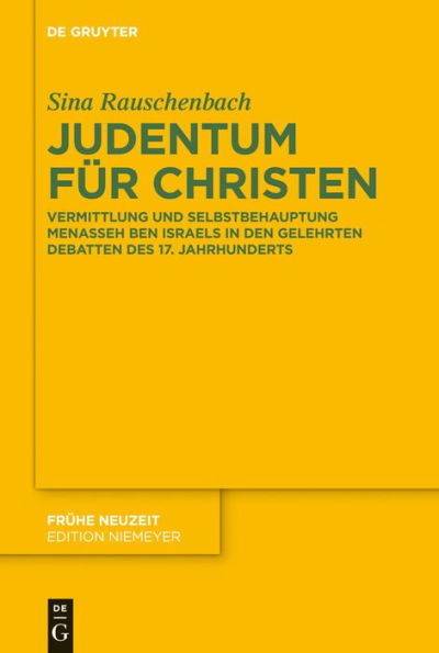 Judentum für Christen: Vermittlung und Selbstbehauptung Menasseh ben Israels in den gelehrten Debatten des 17. Jahrhunderts