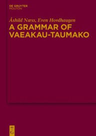 Title: A Grammar of Vaeakau-Taumako, Author: Åshild Næss