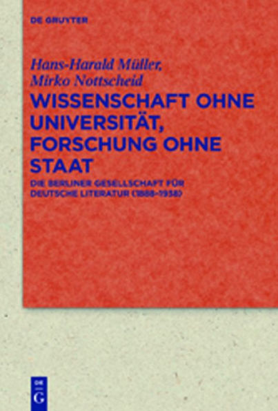 Wissenschaft ohne Universität, Forschung ohne Staat: Die Berliner Gesellschaft für deutsche Literatur (1888-1938)