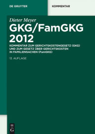 Title: GKG/FamGKG 2012: Kommentar zum Gerichtskostengesetz (GKG) und zum Gesetz über Gerichtskosten in Familiensachen (FamGKG), Author: Dieter Meyer