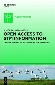 Title: Open Access to STM Information: Trends, Models and Strategies for Libraries, Author: Anthi Katsirikou