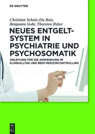 Title: Neues Entgeltsystem in Psychiatrie und Psychosomatik: Anleitung für die Anwendung im Klinikalltag und beim Medizincontrolling, Author: Christian Schulz-Du Bois