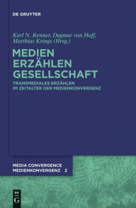 Title: Medien. Erzählen. Gesellschaft.: Transmediales Erzählen im Zeitalter der Medienkonvergenz, Author: Karl Nikolaus Renner