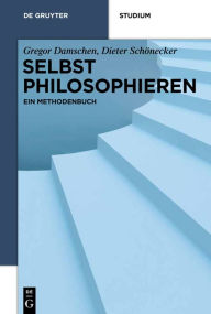 Title: Selbst philosophieren: Ein Methodenbuch, Author: Gregor Damschen