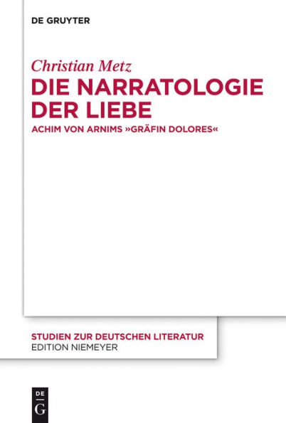 Die Narratologie der Liebe: Achim von Arnims "Gräfin Dolores"