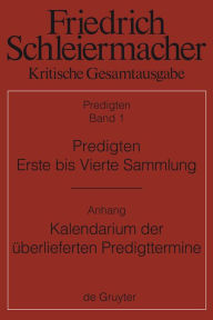 Title: Predigten. Erste bis Vierte Sammlung (1801-1820) mit den Varianten der Neuauflagen (1806-1826): Anhang: Günter Meckenstock, Kalendarium der überlieferten Predigttermine Schleiermachers, Author: Günter Meckenstock