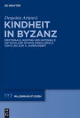 Kindheit in Byzanz: Emotionale, geistige und materielle Entwicklung im familiären Umfeld vom 6. bis zum 11. Jahrhundert