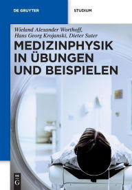 Title: Medizinphysik in Übungen und Beispielen, Author: Wieland Alexander Worthoff