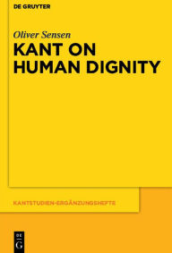 Title: Kant on Human Dignity, Author: Oliver Sensen