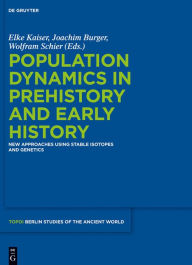 Title: Population Dynamics in Prehistory and Early History: New Approaches Using Stable Isotopes and Genetics, Author: Elke Kaiser