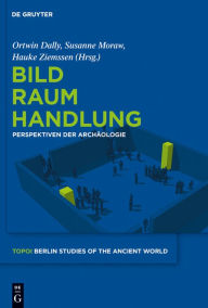 Title: Bild - Raum - Handlung: Perspektiven der Archaologie, Author: Ortwin Dally