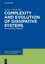 Title: Complexity and Evolution of Dissipative Systems: An Analytical Approach, Author: Sergey Vakulenko