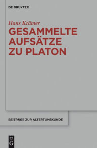 Title: Gesammelte Aufsätze zu Platon, Author: Hans Krämer