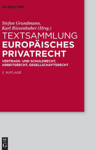 Title: Textsammlung Europäisches Privatrecht: Vertrags- und Schuldrecht, Arbeitsrecht, Gesellschaftsrecht, Author: Stefan Grundmann