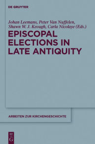 Title: Episcopal Elections in Late Antiquity, Author: Johan Leemans