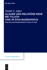 Title: Glaube und Religiöse Rede bei Tillich und im Shin-Buddhismus: Eine religionshermeneutische Studie, Author: Stefan S. Jäger