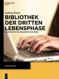 Title: Bibliothek der dritten Lebensphase: Angebote fur die Zielgruppe der Alteren, Author: Gudrun Kulzer