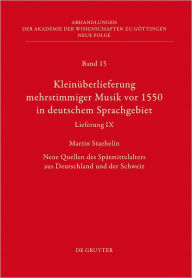 Title: Kleinuberlieferung mehrstimmiger Musik vor 1550 in deutschem Sprachgebiet, Lieferung IX: Neue Quellen des Spatmittelalters aus Deutschland und der Schweiz, Author: Martin Staehelin