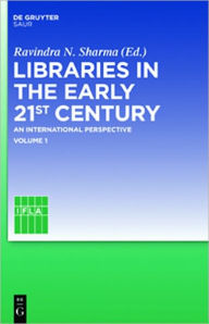 Title: Libraries in the early 21st century, volume 1: An international perspective, Author: Ravindra Sharma