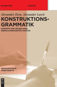 Title: Konstruktionsgrammatik: Konzepte und Grundlagen gebrauchsbasierter Ansätze, Author: Alexander Ziem