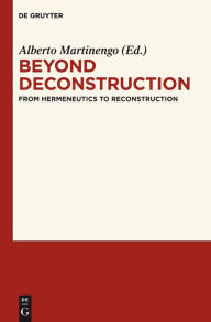 Title: Beyond Deconstruction: From Hermeneutics to Reconstruction, Author: Alberto Martinengo