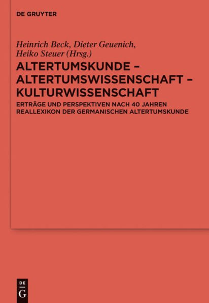 Altertumskunde - Altertumswissenschaft - Kulturwissenschaft: Erträge und Perspektiven nach 40 Jahren Reallexikon der Germanischen Altertumskunde