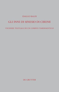 Title: Gli Inni di Sinesio di Cirene: Vicende testuali di un corpus tardoantico, Author: Idalgo Baldi