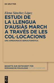 Title: Estudi de la llengua d'Ausiàs March a través de les col.locacions: Una aproximació semiautomàtica, Author: Elena Sánchez López