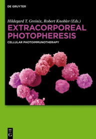 Title: Extracorporeal Photopheresis: Cellular Photoimmunotherapy / Edition 1, Author: Hildegard T. Greinix