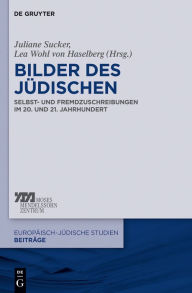 Title: Bilder des Jüdischen: Selbst- und Fremdzuschreibungen im 20. und 21. Jahrhundert, Author: Juliane Sucker