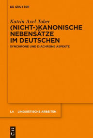 Title: (Nicht-)kanonische Nebensätze im Deutschen: Synchrone und diachrone Aspekte, Author: Katrin Axel-Tober