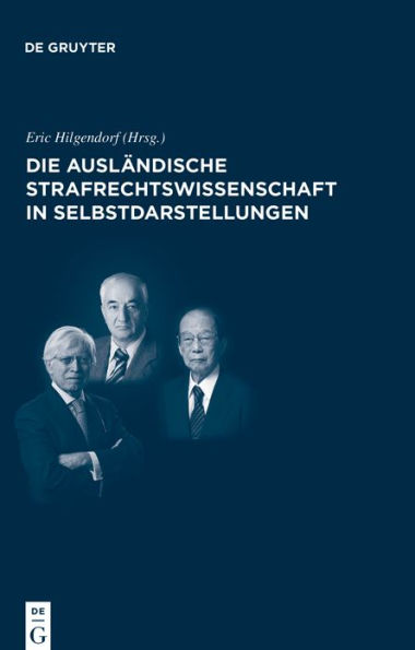 Die ausländische Strafrechtswissenschaft Selbstdarstellungen: internationale Rezeption des deutschen Strafrechts