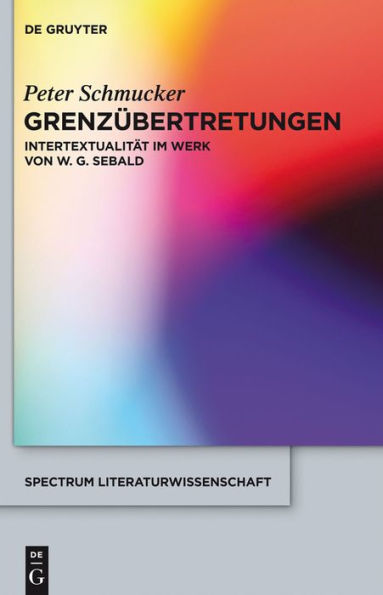 Grenzübertretungen: Intertextualität im Werk von W. G. Sebald