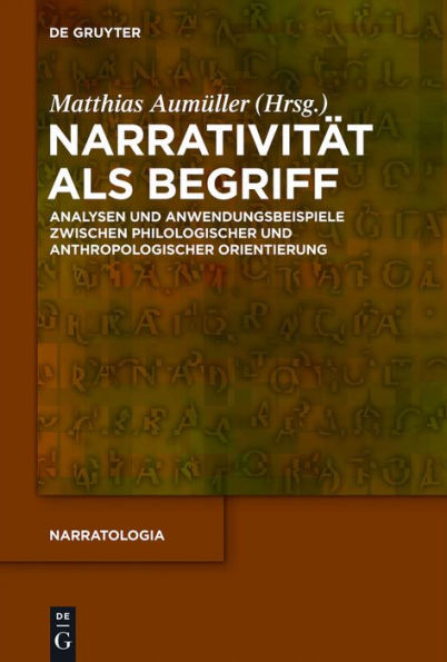 Narrativität als Begriff: Analysen und Anwendungsbeispiele zwischen philologischer und anthropologischer Orientierung